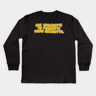 Eat Spaghetti To Forgetti Your Regretti - Funny Typography Design Kids Long Sleeve T-Shirt